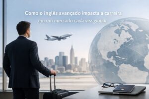 Como o inglês avançado impacta a carreira em um mercado cada vez global