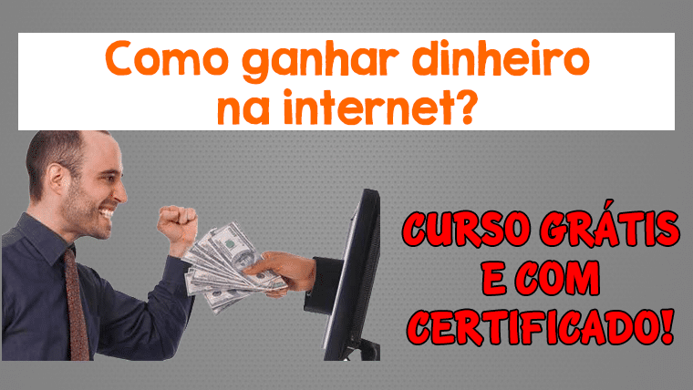 Como ganhar dinheiro na internet? – Curso grátis e com certificado
