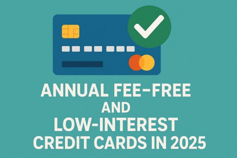 Annual fee–free and low-interest credit cards in 2025